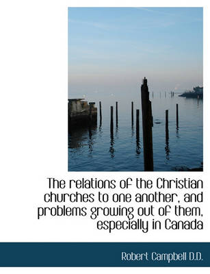 Book cover for The Relations of the Christian Churches to One Another, and Problems Growing Out of Them, Especially