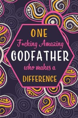 Book cover for One F*cking Amazing Godfather Who Makes A Difference