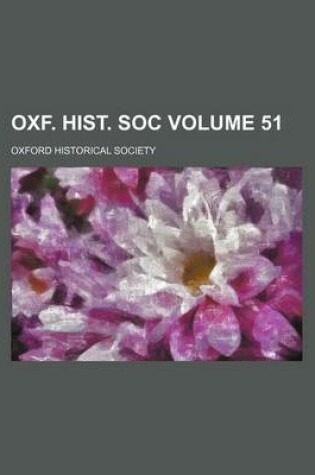 Cover of Oxf. Hist. Soc Volume 51