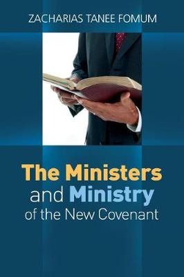 Cover of The Ministers And The Ministry of The New Covenant