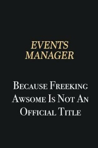 Cover of Events Manager Because Freeking Awsome is not an official title