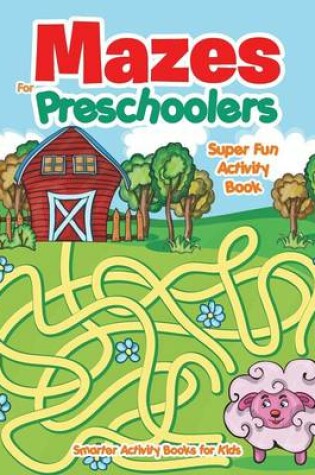 Cover of Mazes for Preschoolers - Super Fun Activity Book