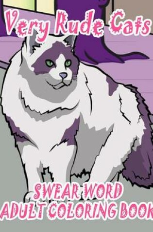 Cover of Swear Word Adult Coloring Book: Very Rude Cats