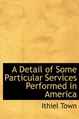 Cover of A Detail of Some Particular Services Performed in America