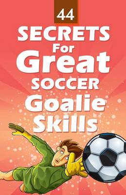 Book cover for 44 Secrets for Great Soccer Goalie Skills