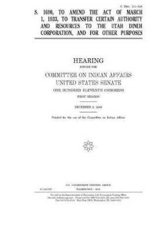 Cover of S. 1690, to amend the Act of March 1, 1933, to transfer certain authority and resources to the Utah Dineh Corporation, and for other purposes