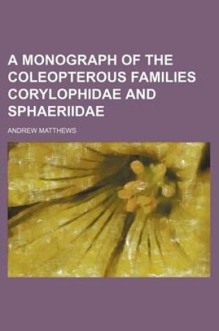 Cover of A Monograph of the Coleopterous Families Corylophidae and Sphaeriidae