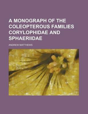 Book cover for A Monograph of the Coleopterous Families Corylophidae and Sphaeriidae