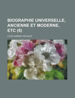 Book cover for Biographie Universelle, Ancienne Et Moderne, Etc (8 )