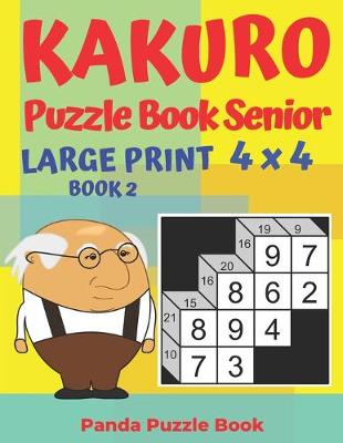 Book cover for Kakuro Puzzle Book Senior - Large Print 4 x 4 - Book 2