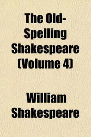 Cover of The Old-Spelling Shakespeare (Volume 4)