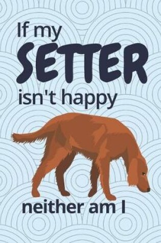 Cover of If my Setter isn't happy neither am I