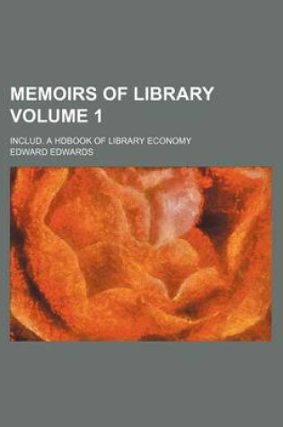 Cover of Memoirs of Library Volume 1; Includ. a Hdbook of Library Economy