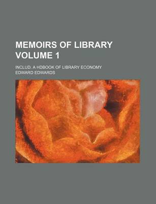 Book cover for Memoirs of Library Volume 1; Includ. a Hdbook of Library Economy