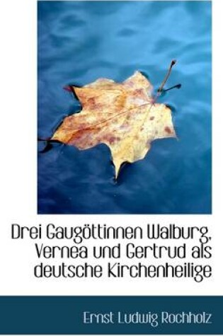 Cover of Drei Gaug Ttinnen Walburg, Vernea Und Gertrud ALS Deutsche Kirchenheilige