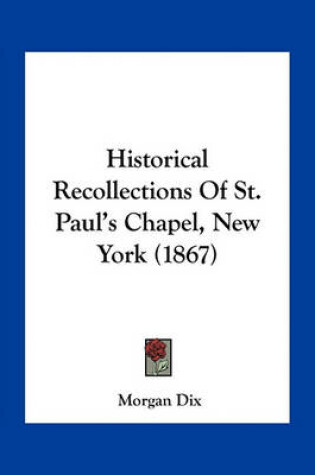 Cover of Historical Recollections of St. Paul's Chapel, New York (1867)