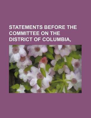 Book cover for Statements Before the Committee on the District of Columbia