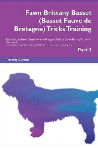 Cover of Fawn Brittany Basset (Basset Fauve de Bretagne) Tricks Training Fawn Brittany Basset (Basset Fauve de Bretagne) Tricks & Games Training Tracker & Workbook. Includes