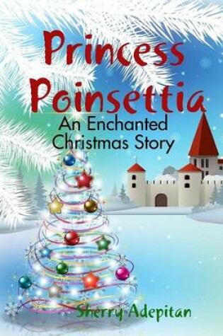 Cover of Princess Poinsettia: an Enchanted Christmas Story