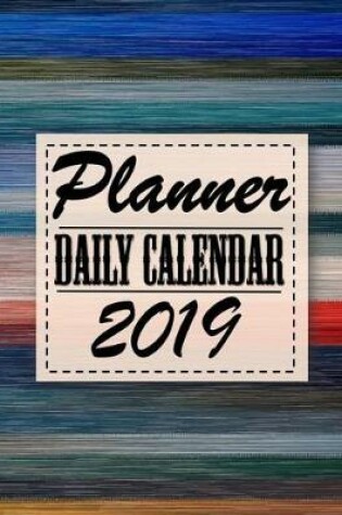 Cover of Planner Daily Calendar 2019