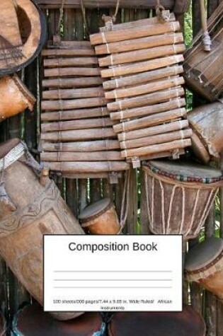 Cover of Composition Book 100 Sheets/200 Pages/7.44 X 9.69 In. Wide Ruled/ African Instruments