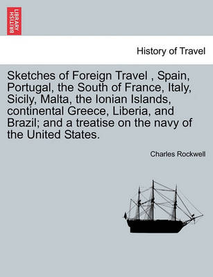 Book cover for Sketches of Foreign Travel, Spain, Portugal, the South of France, Italy, Sicily, Malta, the Ionian Islands, Continental Greece, Liberia, and Brazil; And a Treatise on the Navy of the United States.