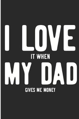 Book cover for I Love It When My Dad Gives Me Money