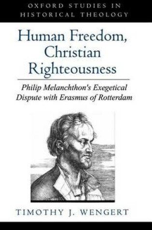 Cover of Human Freedom, Christian Righteousness: Philip Melanchthon's Exegetical Dispute with Erasmus of Rotterdam. Oxford Studies in Historical Theology