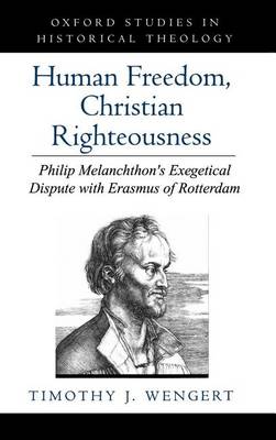 Book cover for Human Freedom, Christian Righteousness: Philip Melanchthon's Exegetical Dispute with Erasmus of Rotterdam. Oxford Studies in Historical Theology
