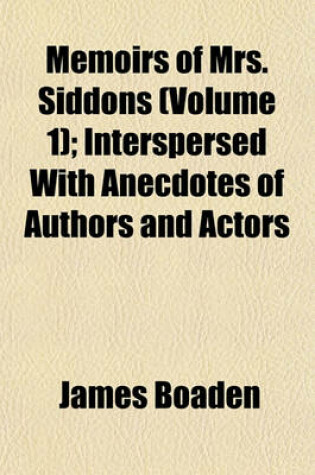 Cover of Memoirs of Mrs. Siddons (Volume 1); Interspersed with Anecdotes of Authors and Actors