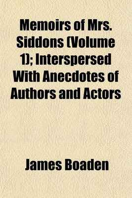 Book cover for Memoirs of Mrs. Siddons (Volume 1); Interspersed with Anecdotes of Authors and Actors