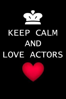 Book cover for Keep Calm And Love Actors