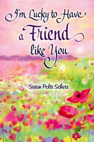 Cover of I'm Lucky to Have a Friend Like You