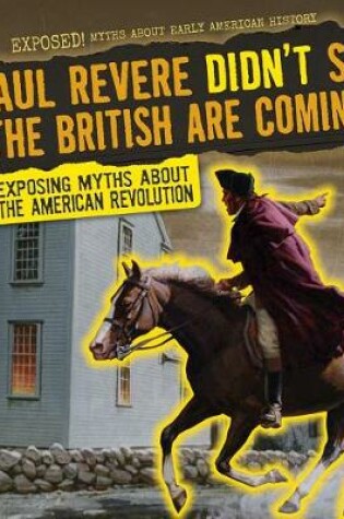 Cover of Paul Revere Didn't Say the British Are Coming!