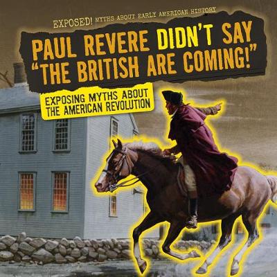 Book cover for Paul Revere Didn't Say the British Are Coming!