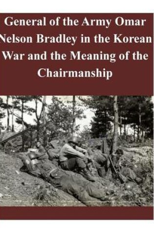 Cover of General of the Army Omar Nelson Bradley in the Korean War and the Meaning of the Chairmanship