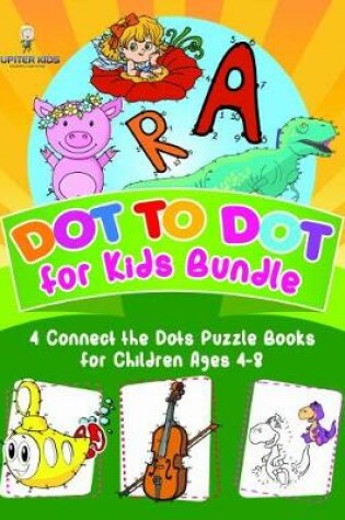 Cover of Dot to Dot for Kids Bundle - 4 Connect the Dots Puzzle Books for Children Ages 4-8
