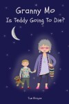 Book cover for Granny Mo - Is Teddy Going to Die?