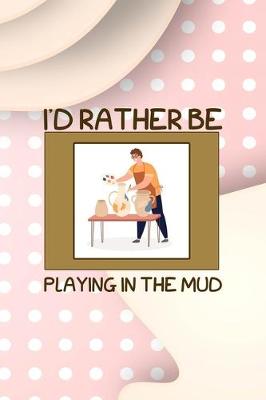 Book cover for Id Rather Be Playing In The Mud