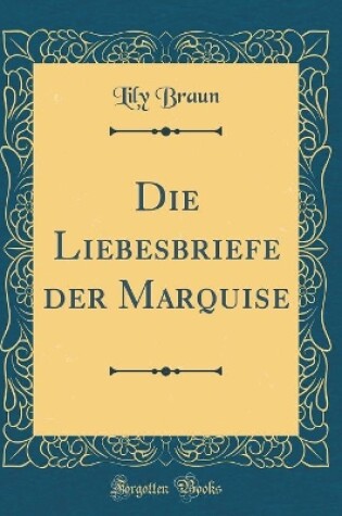 Cover of Die Liebesbriefe der Marquise (Classic Reprint)