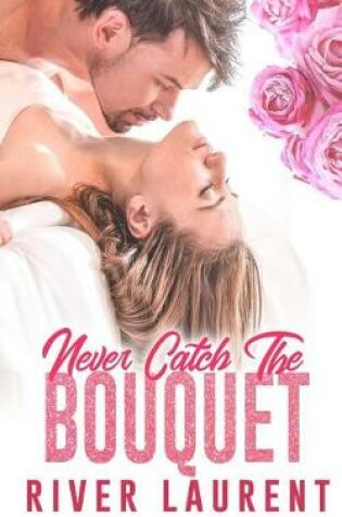 Cover of Never Catch the Bouquet