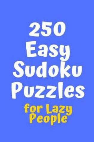 Cover of 250 Easy Sudoku Puzzles for Lazy People