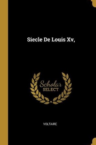 Cover of Siecle De Louis Xv,