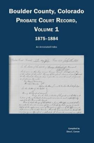 Cover of Boulder County, Colorado, County Court Probate Record, Vol 1, 1875-1884