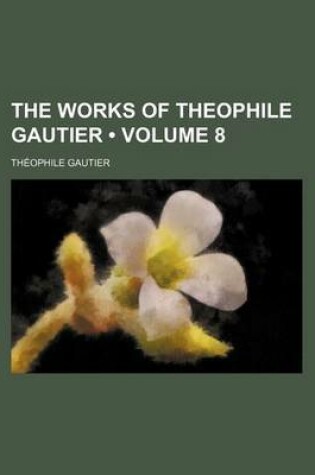 Cover of The Works of Theophile Gautier (Volume 8)