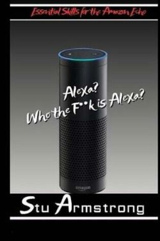 Cover of Alexa, Who the F**k is Alexia ?