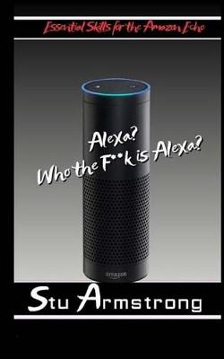 Book cover for Alexa, Who the F**k is Alexia ?