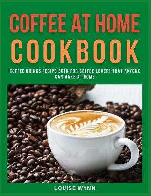 Book cover for Coffee at Home Cookbook