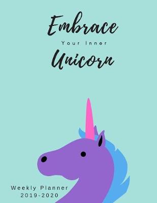 Cover of Embrace Your Inner Unicorn Weekly Planner 2019-2020