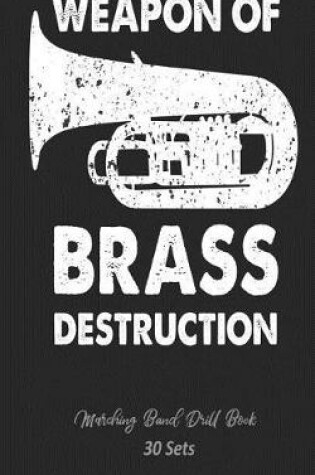 Cover of Marching Band Drill Book - Weapon of Brass Destruction - 30 Sets